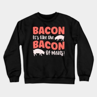 Bacon It's like the bacon of meats! Crewneck Sweatshirt